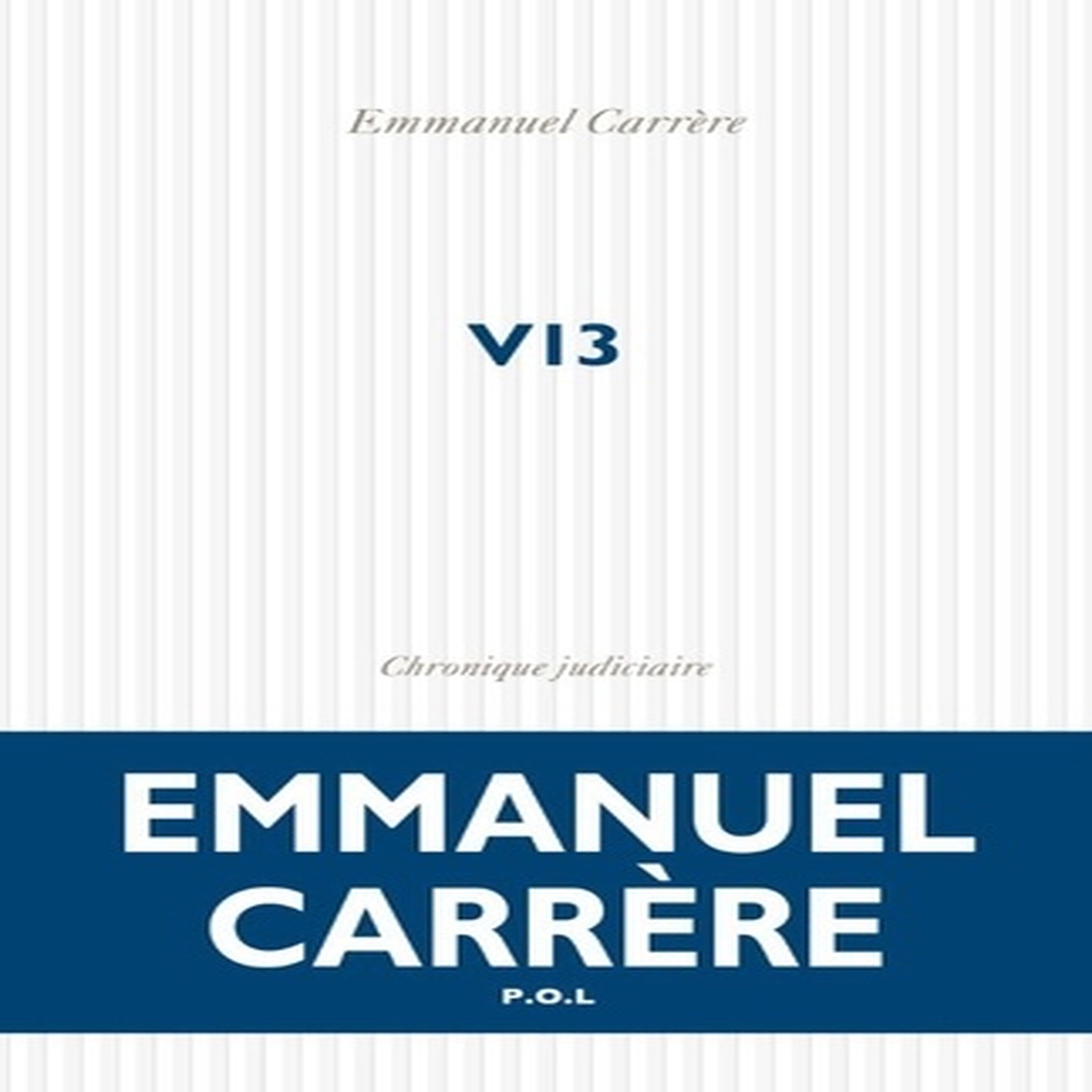  V13. CHRONIQUE JUDICIAIRE, Carrère Emmanuel