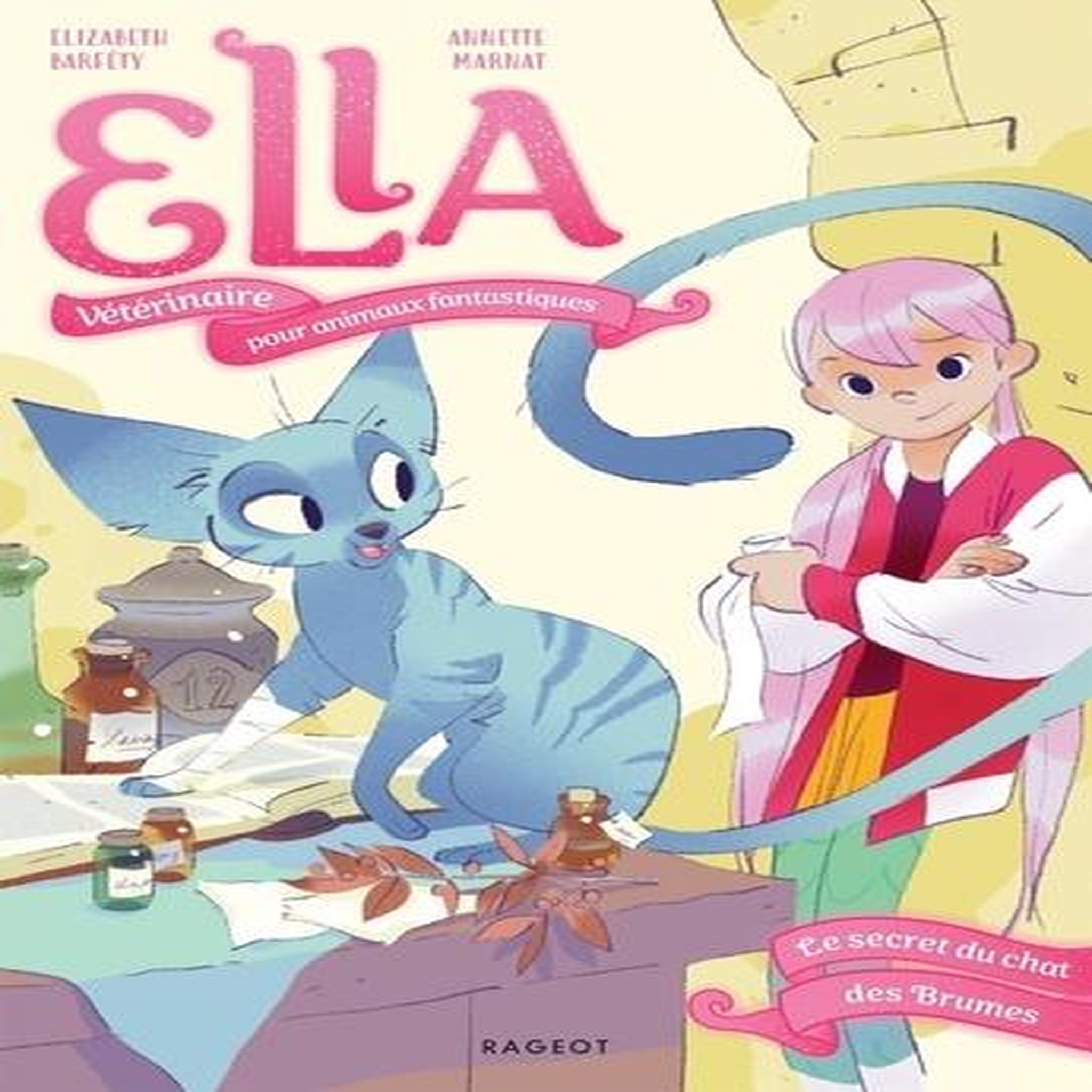 ELLA, VETERINAIRE POUR ANIMAUX FANTASTIQUES TOME 3 : LE SECRET DU CHAT DES BRUMES, Barféty Elizabeth