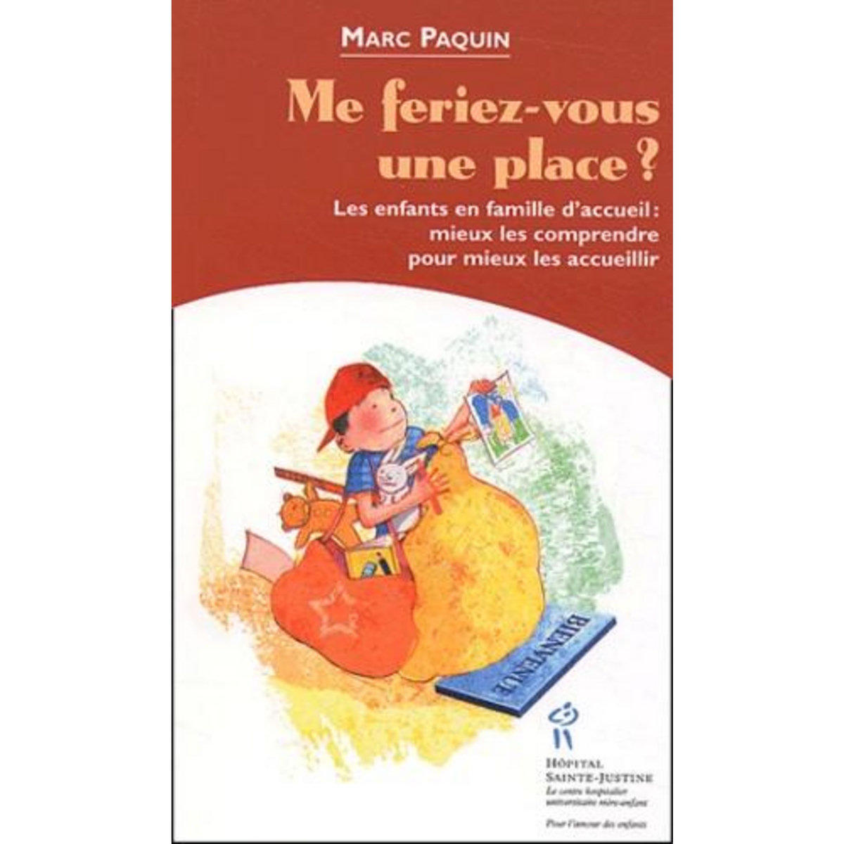 ME FERIEZ-VOUS UNE PLACE ? LES ENFANTS EN FAMILLE D'ACCUEIL : MIEUX LES COMPRENDRE POUR MIEUX LES ACCUEILLIR, Paquin Marc