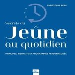 SECRETS DU JEUNE AU QUOTIDIEN. PRINCIPES, BIENFAITS ET PROGRAMMES PERSONNALISES, Berg Christophe