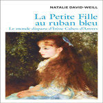 LA PETITE FILLE AU RUBAN BLEU. LE MONDE DISPARU D'IRENE CAHEN D'ANVERS, David-Weill Natalie