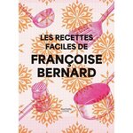 LES RECETTES FACILES DE FRANCOISE BERNARD, Bernard Françoise