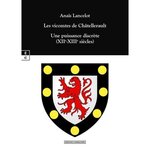 LES VICOMTES DE CHATELLERAULT. UNE PUISSANCE DISCRETE (XIIE-XIIIE SIECLES), Lancelot Anaïs
