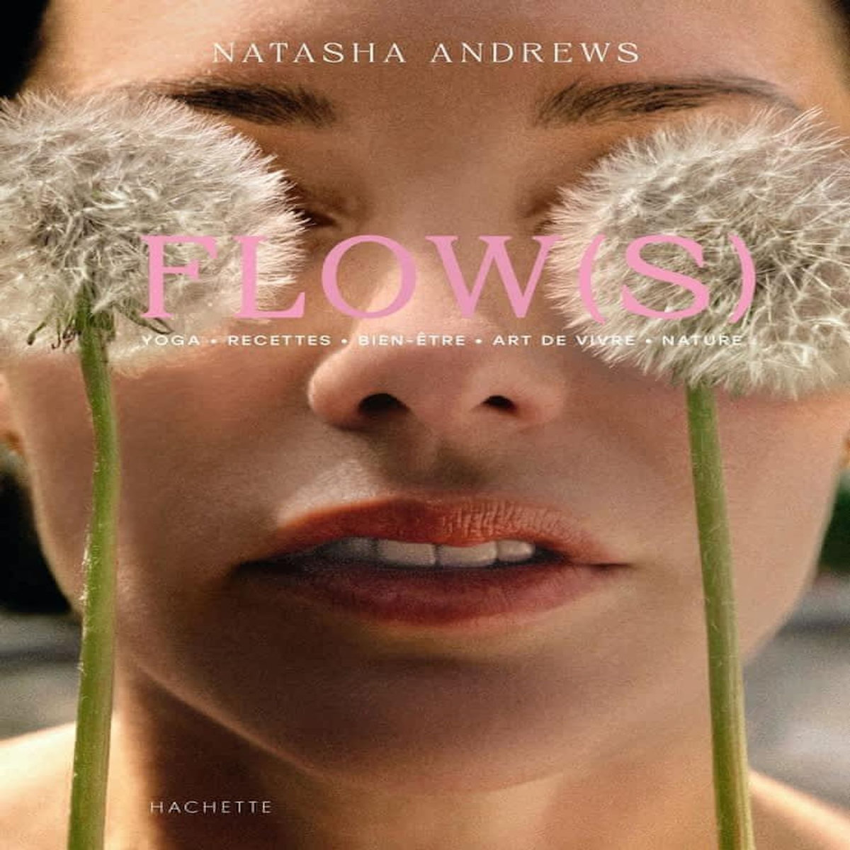 FLOW(S). YOGA, RECETTES, BIEN-ETRE, ART DE VIVRE, NATURE, Andrews Natasha