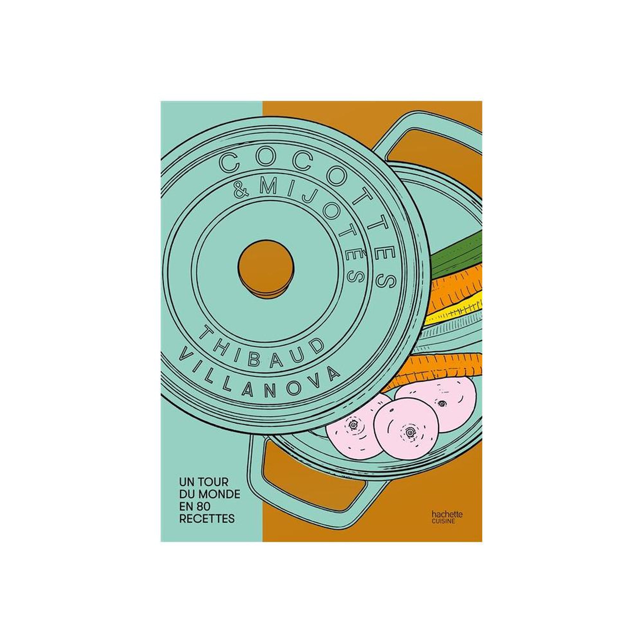 HACHETTE Livre de cuisine Cocottes et mijotés : Un tour du monde en 80 recettes, grand format, recettes en cocotte, auteur Thibaud Villanova