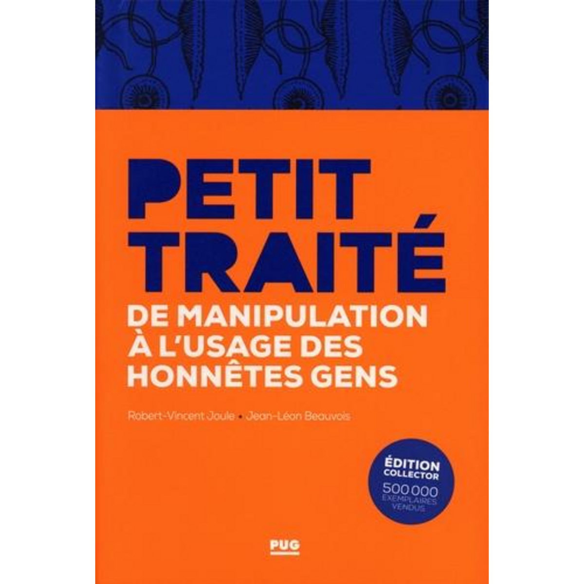 PETIT TRAITE DE MANIPULATION A L'USAGE DES HONNETES GENS. EDITION COLLECTOR, Joule Robert-Vincent