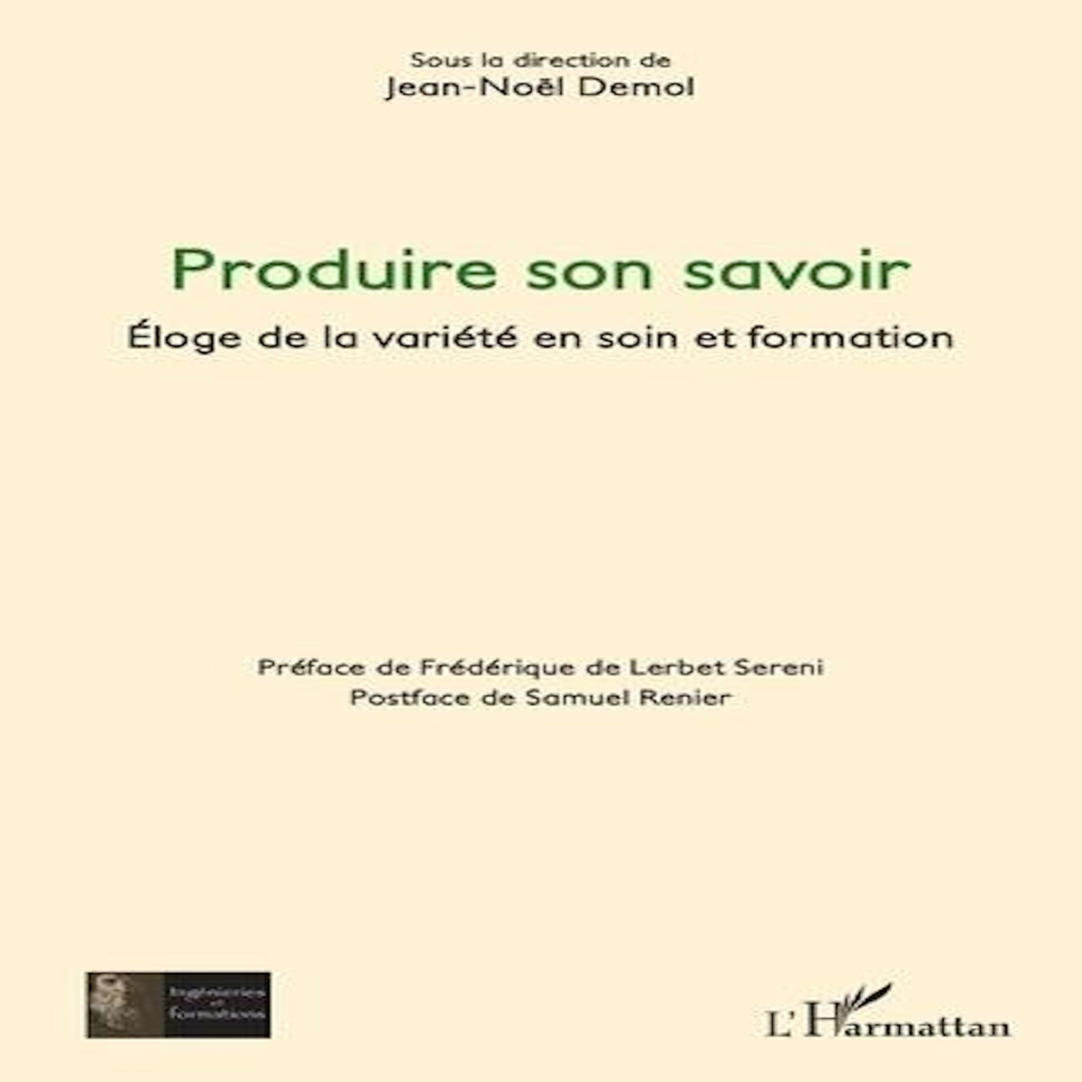 PRODUIRE SON SAVOIR. ELOGE DE LA VARIETE EN SOIN ET FORMATION, Demol Jean-Noël