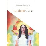 LA DENT DURE, Garreau Isabelle