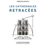 LES CATHEDRALES RETRACEES. 2E EDITION REVUE ET AUGMENTEE, Bellenguez Pierre