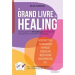 LE GRAND LIVRE DU HEALING. L'ART DE GUERIR EN 60 TECHNIQUES DE MEDECINES ALTERNATIVES ET TRADITIONS HOLISTIQUES, Hasson Elya