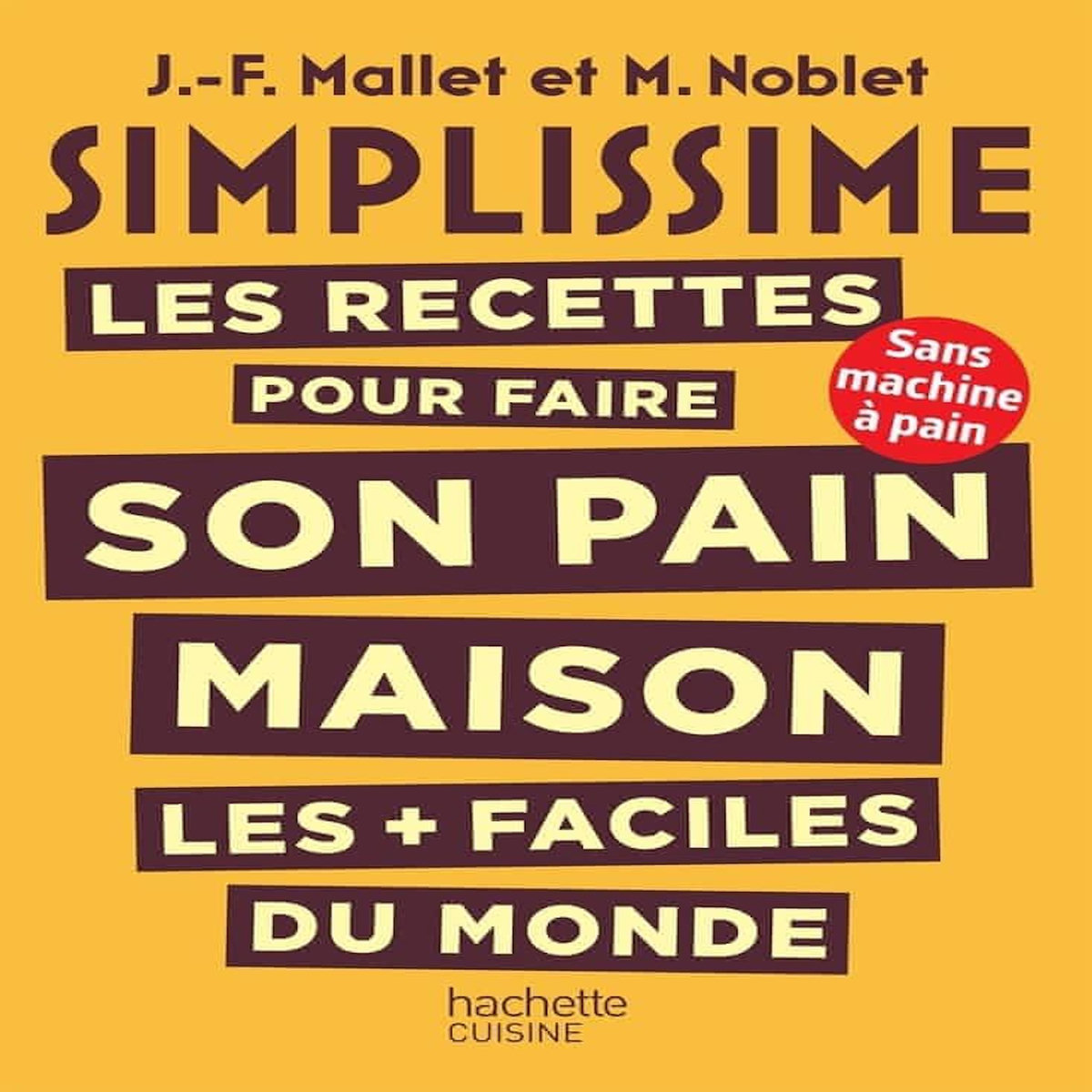 LES RECETTES POUR FAIRE SON PAIN MAISON LES PLUS FACILES DU MONDE, Mallet Jean-François
