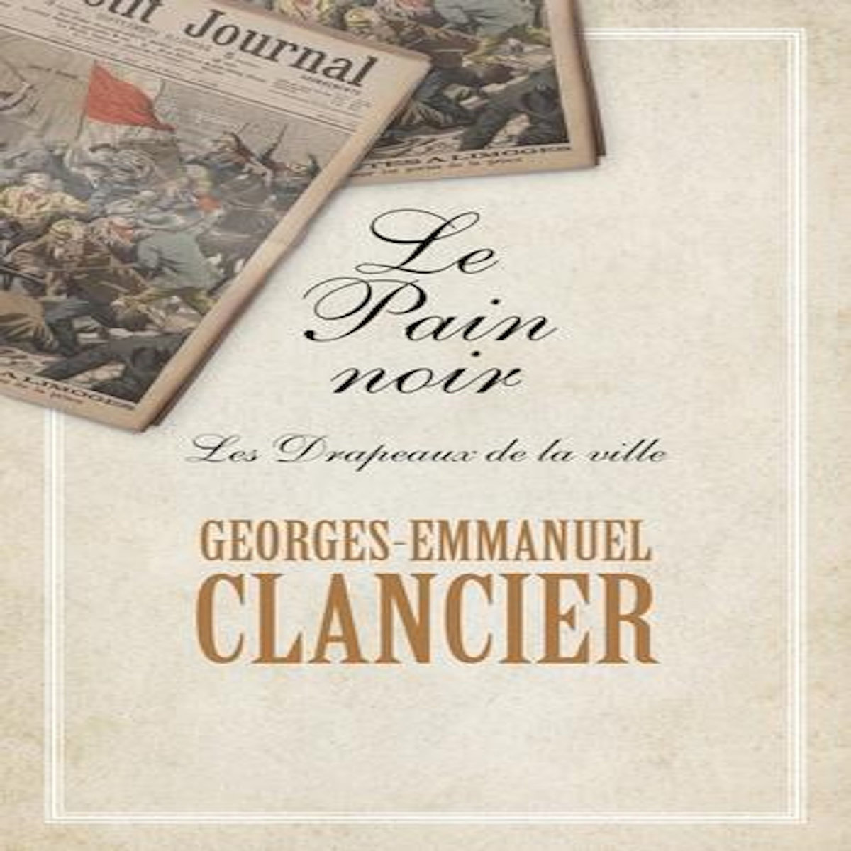LE PAIN NOIR TOME 3 : LES DRAPEAUX DE LA VILLE, Clancier Georges-Emmanuel