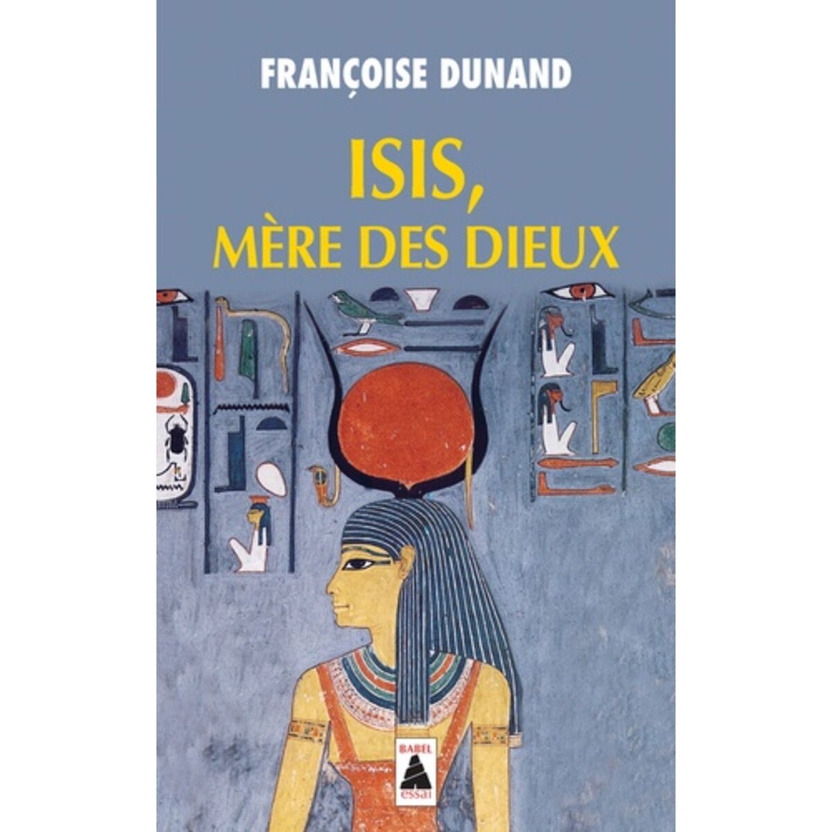  ISIS, MERE DES DIEUX, Dunand Françoise