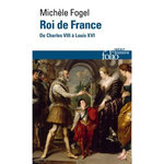ROI DE FRANCE. DE CHARLES VIII A LOUIS XVI, Fogel Michèle