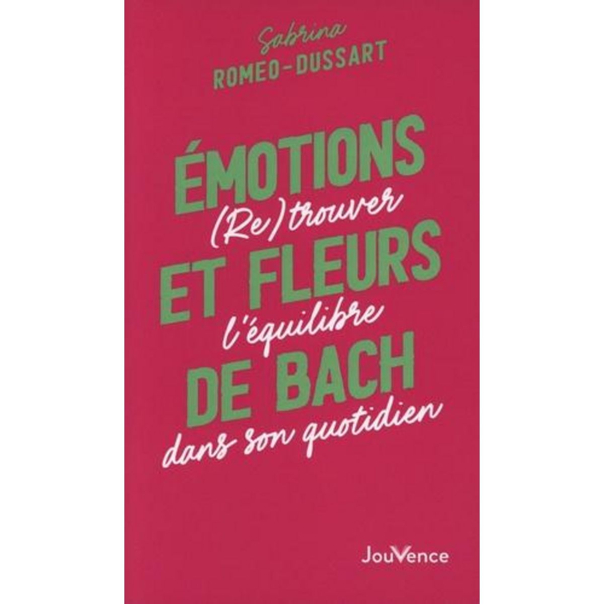 EMOTIONS ET FLEURS DE BACH. (RE)TROUVER L'EQUILIBRE DANS SON QUOTIDIEN, Romeo-Dussart Sabrina
