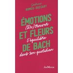 EMOTIONS ET FLEURS DE BACH. (RE)TROUVER L'EQUILIBRE DANS SON QUOTIDIEN, Romeo-Dussart Sabrina