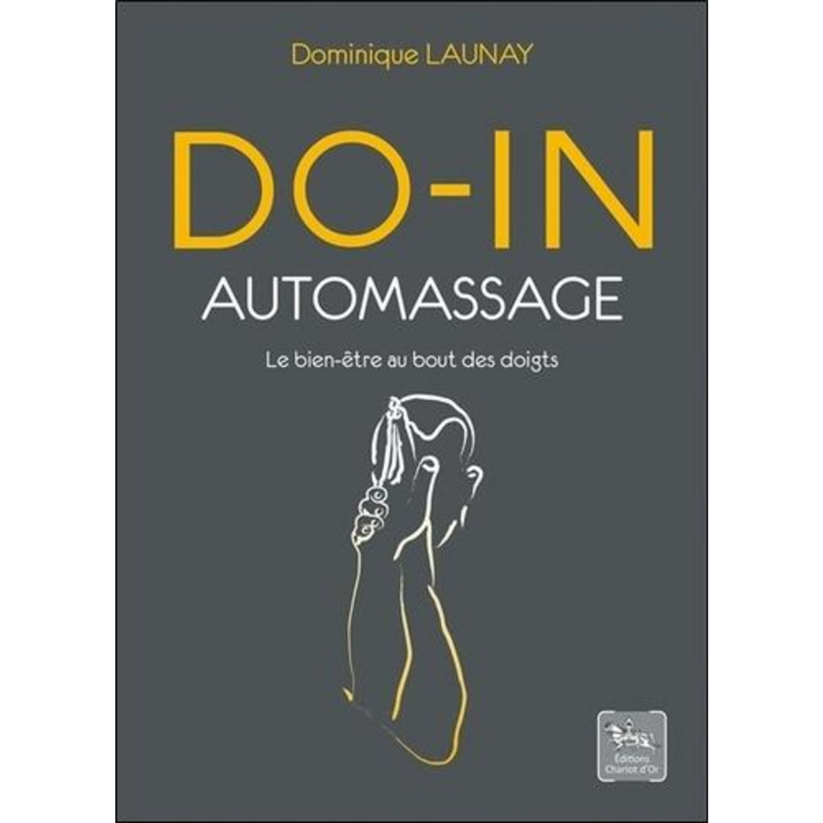 DO-IN AUTO-MASSAGE. LE BIEN-ETRE AU BOUT DES DOIGTS, Launay Dominique