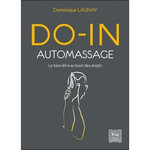 DO-IN AUTO-MASSAGE. LE BIEN-ETRE AU BOUT DES DOIGTS, Launay Dominique