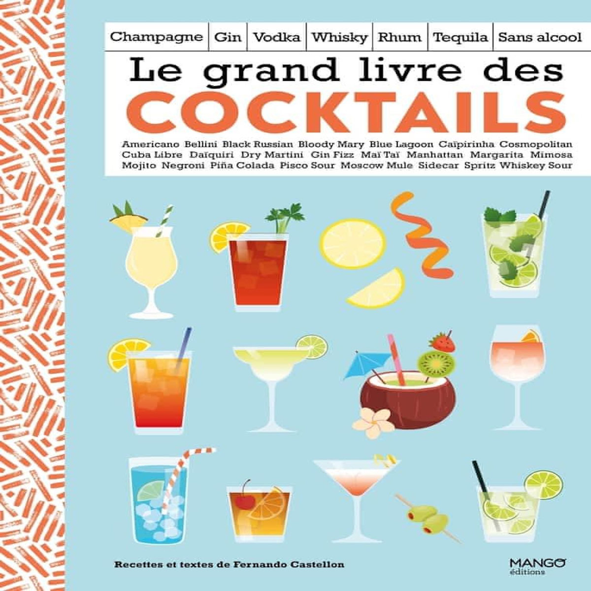 LE GRAND LIVRE DES COCKTAILS. CHAMPAGNE, GIN, VODKA, WHISKY, RHUM, TEQUILA, SANS ALCOOL, Castellon Fernando