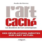 L'ART CACHE. LES DISSIDENTS DE L'ART CONTEMPORAIN, 2E EDITION, Kerros Aude de