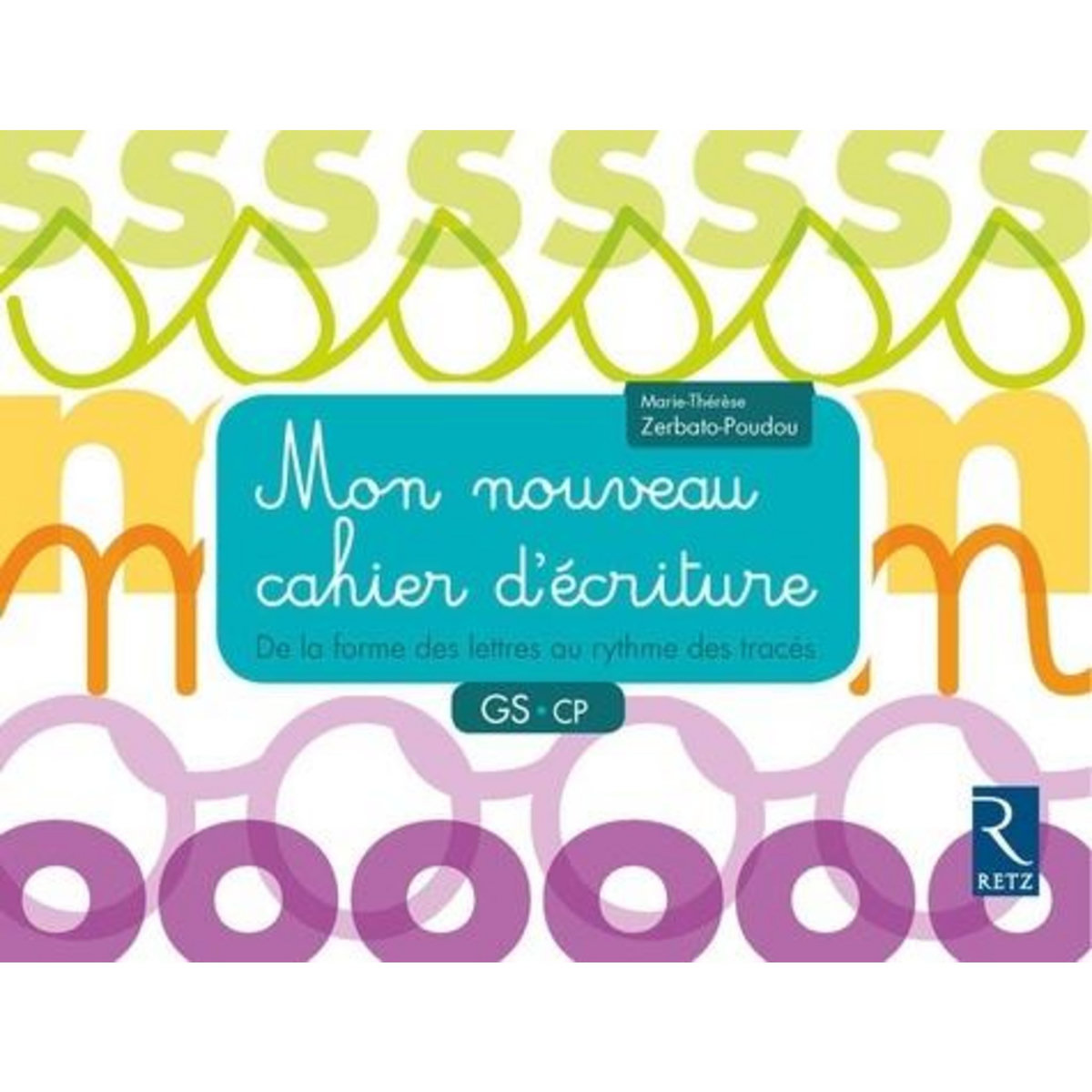 MON NOUVEAU CAHIER D'ECRITURE GS CP. DE LA FORME DES LETTRES AU RYTHME DES TRACES, Zerbato-Poudou Marie-Thérèse