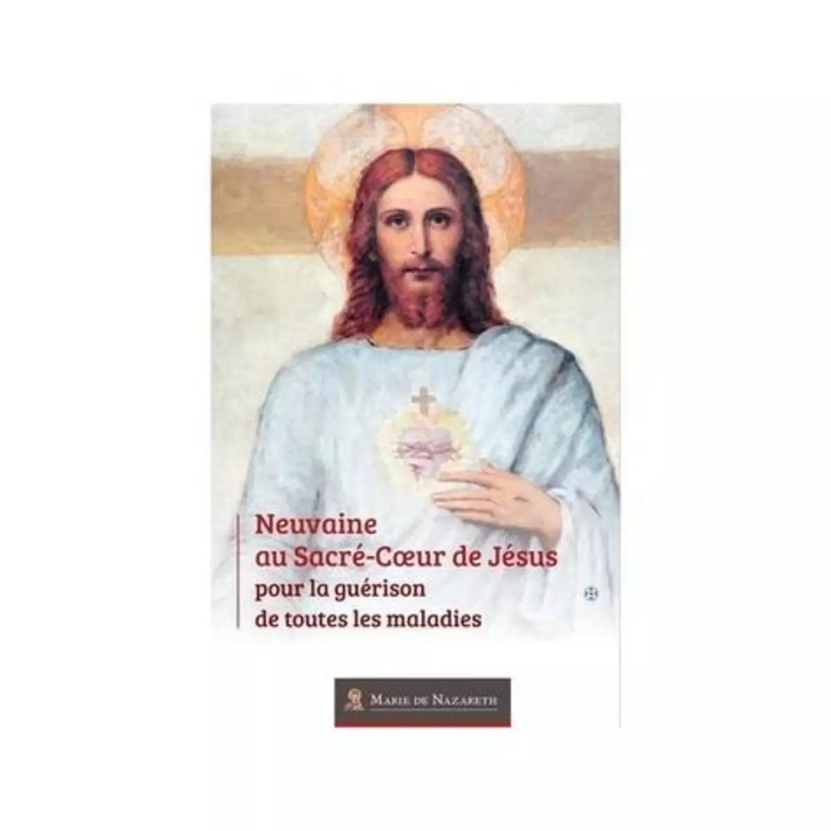  NEUVAINE AU SACRE-COEUR DE JESUS POUR LA GUERISON DE TOUTES LES MALADIES, Marie de Nazareth