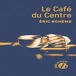 LE CAFE DU CENTRE, Bohème Eric