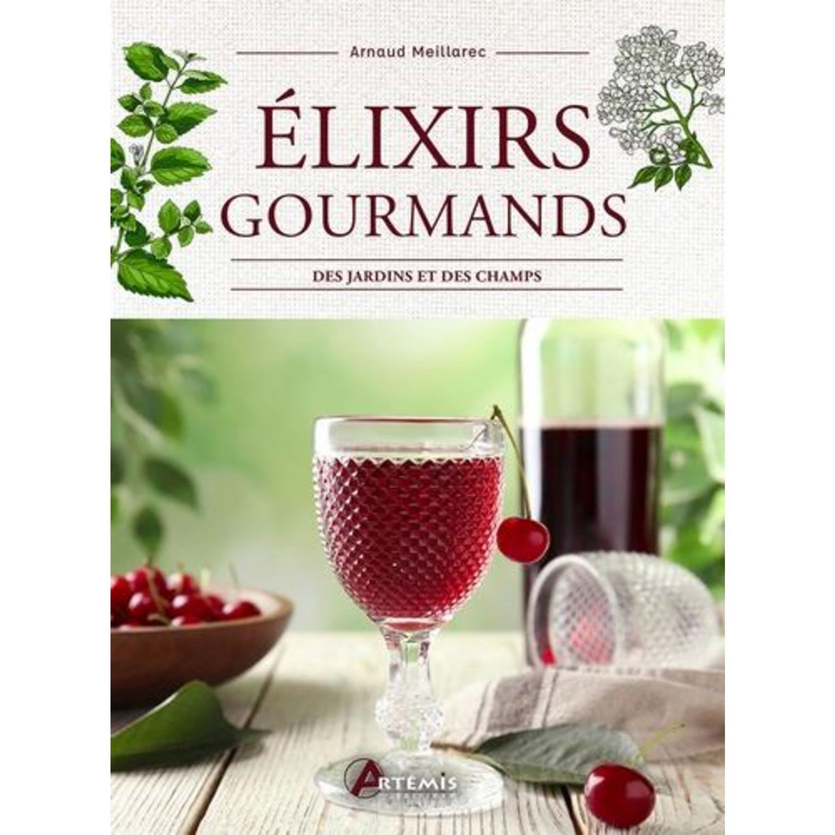 ELIXIRS GOURMANDS DES JARDINS ET DES CHAMPS, Meillarec Arnaud