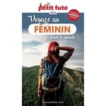  PETIT FUTE VOYAGE AU FEMININ DANS LE MONDE. EDITION 2024, Petit Futé