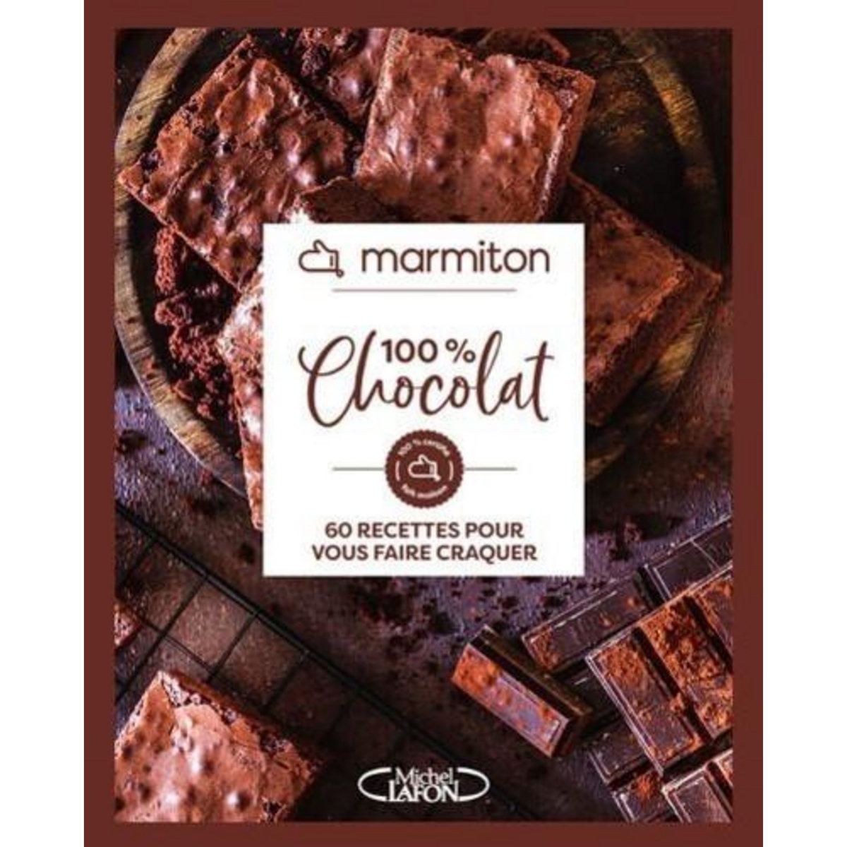 100 % CHOCOLAT. 60 RECETTES POUR VOUS FAIRE CRAQUER, Marmiton