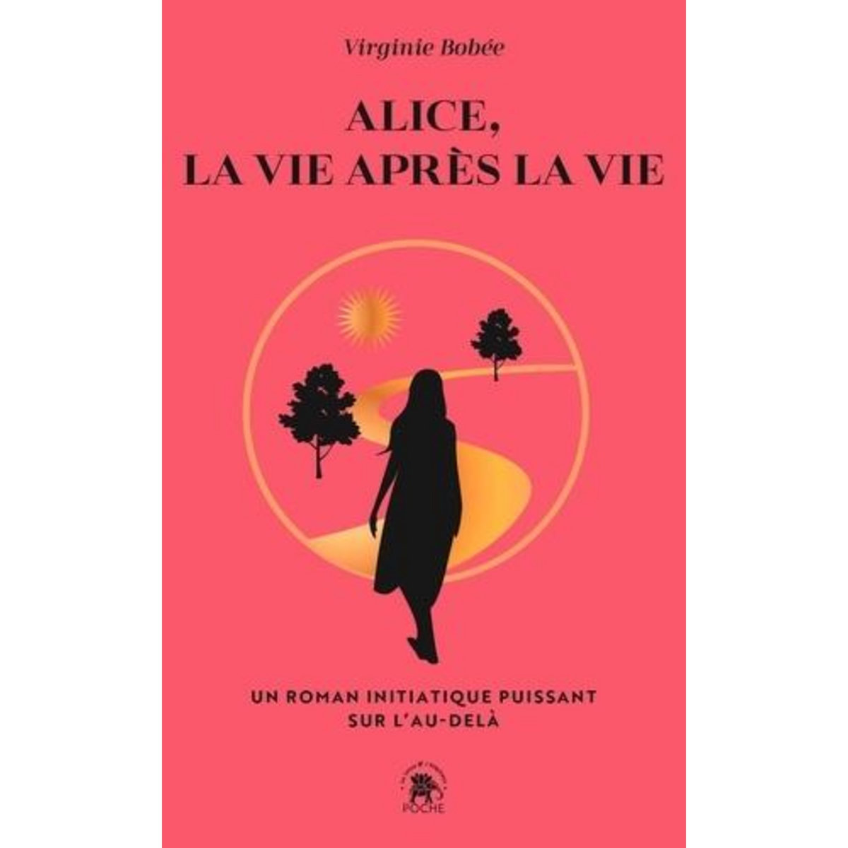 ALICE, LA VIE APRES LA VIE. UN RECIT INITIATIQUE PUISSANT SUR L'AU-DELA, Bobée Virginie