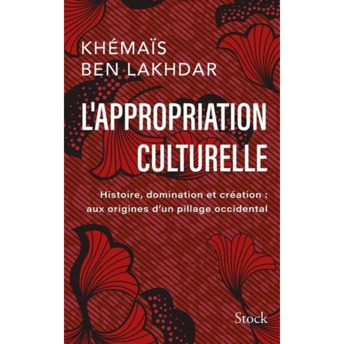 L'APPROPRIATION CULTURELLE. HISTOIRE, DOMINATION ET CREATION : AUX ORIGINES D'UN PILLAGE OCCIDENTAL, Ben Lakhdar Khémaïs