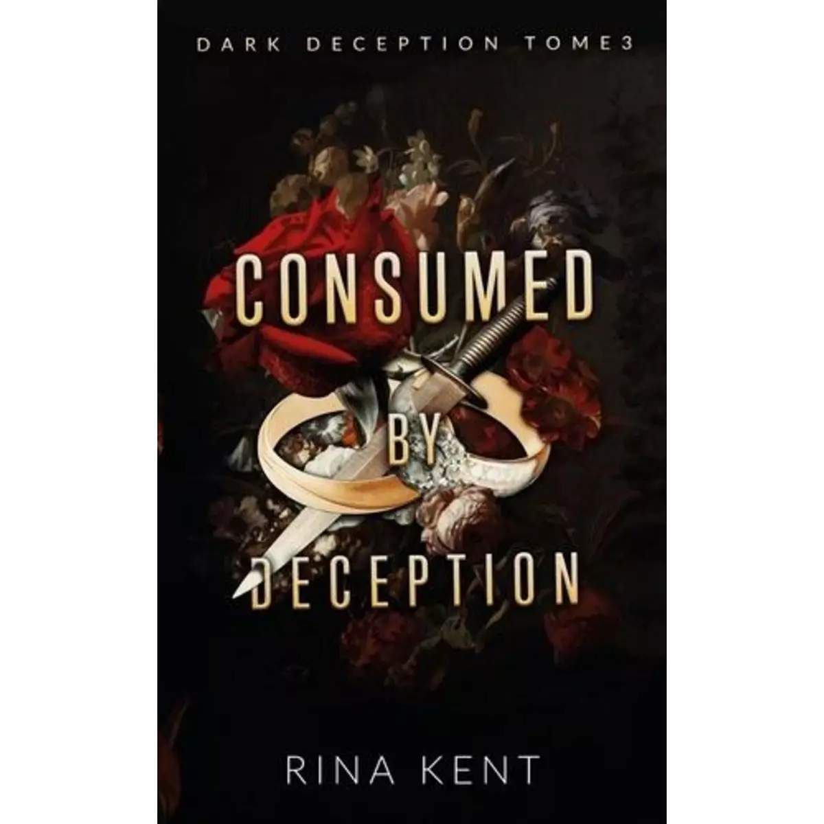  DARK DECEPTION TOME 3 : CONSUMED BY DECEPTION, Kent Rina