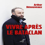 VIVRE APRES LE BATACLAN, Dénouveaux Arthur