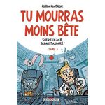 TU MOURRAS MOINS BETE TOME 3 : SCIENCE UN JOUR, SCIENCE TOUJOURS !, Montaigne Marion