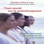TOUT SAVOIR SUR LA PREMENOPAUSE, Lee John R.