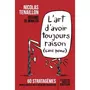  L'ART D'AVOIR TOUJOURS RAISON (SANS PEINE). 60 STRATAGEMES POUR CLOUER LE BEC A VOTRE INTERLOCUTEUR, Tenaillon Nicolas