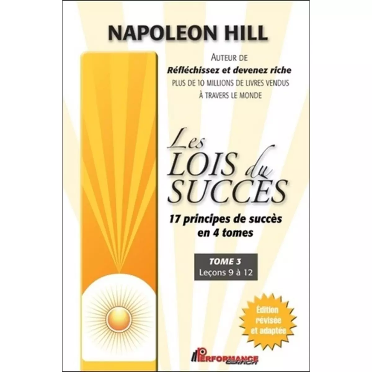  LES LOIS DU SUCCES. TOME 3, LECONS 9 A 12, Hill Napoleon