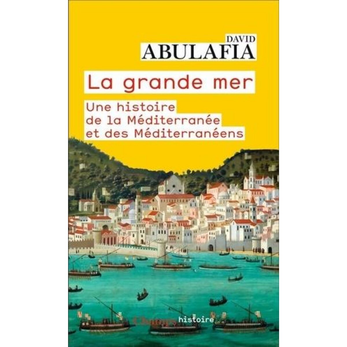 LA GRANDE MER. UNE HISTOIRE DE LA MEDITERRANEE ET DES MEDITERRANEENS, Abulafia David