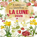 CULTIVER SON JARDIN AVEC LA LUNE. EDITION 2026, Delvaille Alice