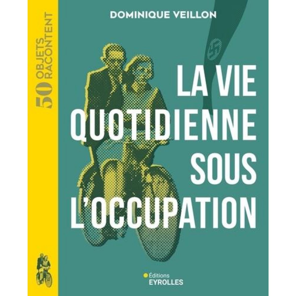 LA VIE QUOTIDIENNE SOUS L'OCCUPATION. 1939-1945, Veillon Dominique