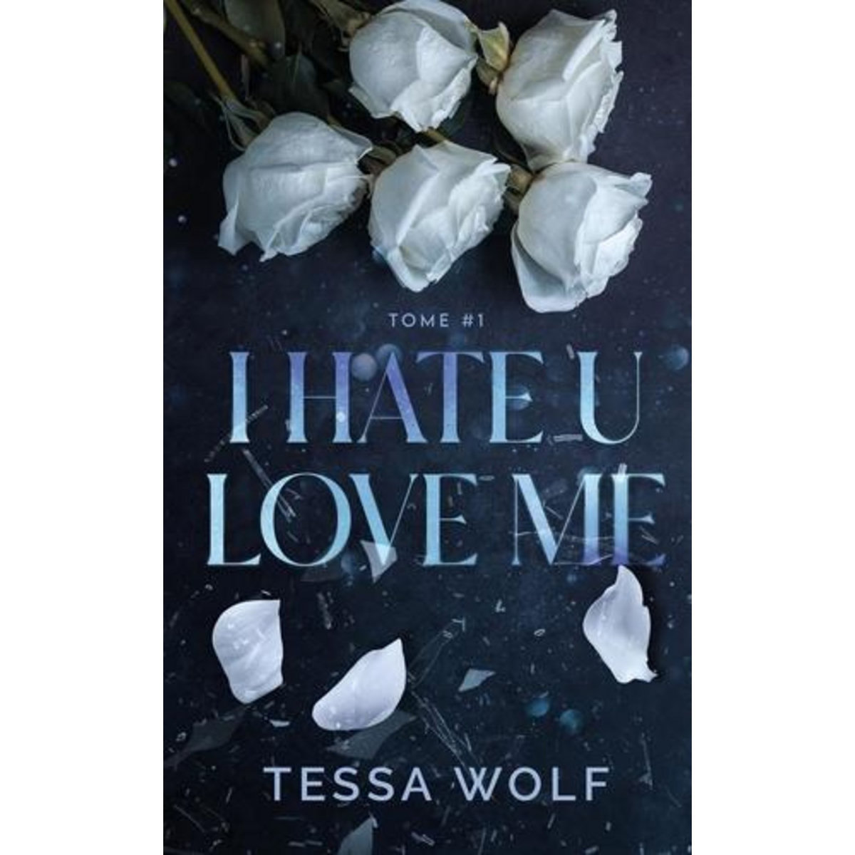 I HATE U LOVE ME TOME 1 , Wolf Tessa