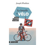 LA BATAILLE DU VELO. VAINCRE LE SYSTEME AUTOMOBILE, Halluin Joseph d'