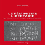 LE FEMINISME LIBERTAIRE. DES APPORTS POUR UNE SOCIETE RADICALEMENT FEMINISTE, Pereira Irène
