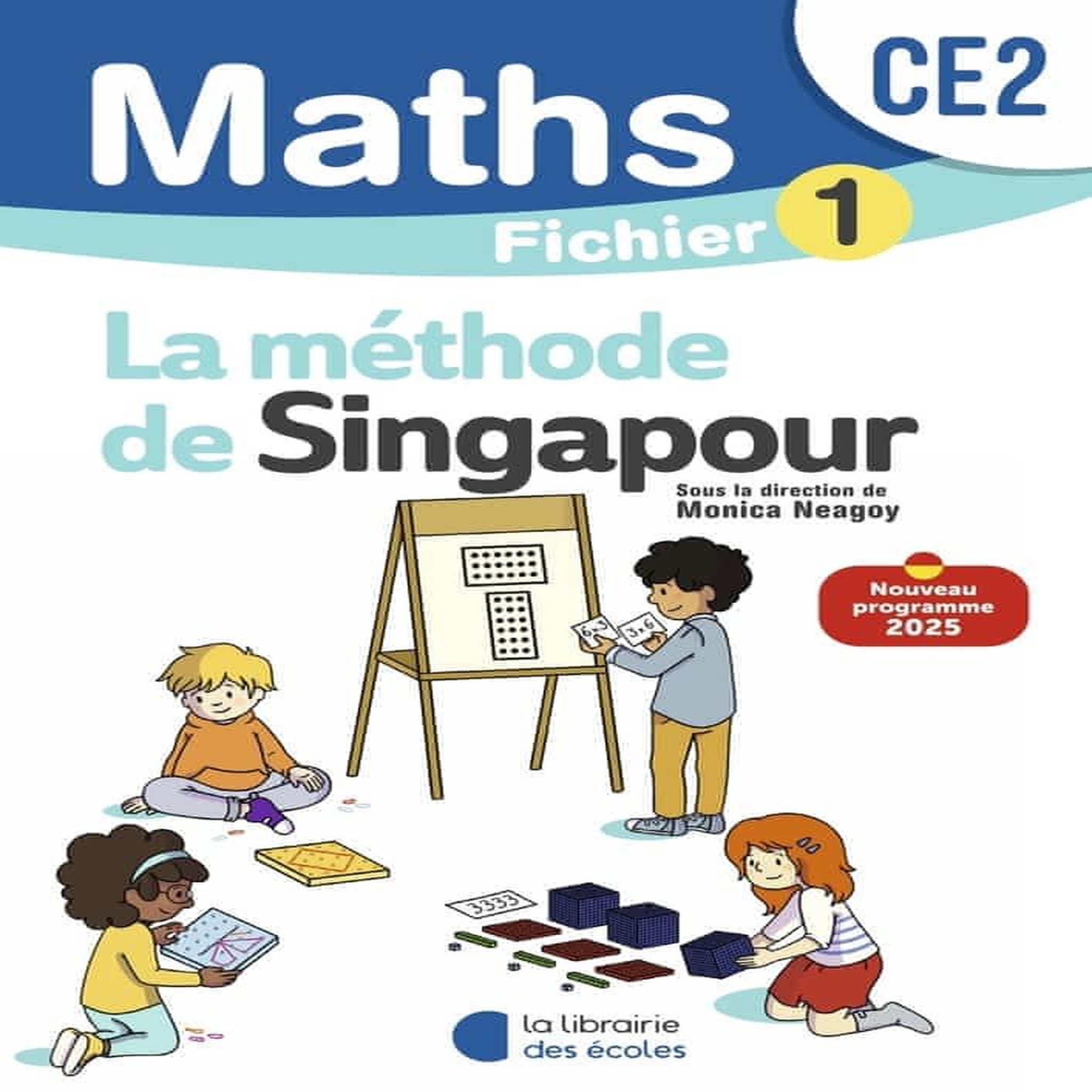 MATHS CE2 LA METHODE DE SINGAPOUR. FICHIER 1, EDITION 2025, Neagoy Monica