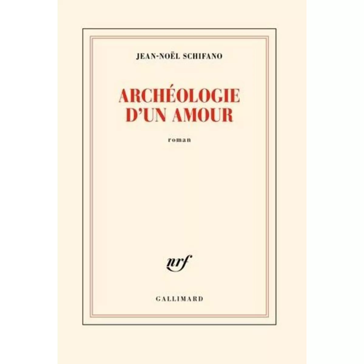  ARCHEOLOGIE D'UN AMOUR, Schifano Jean-Noël
