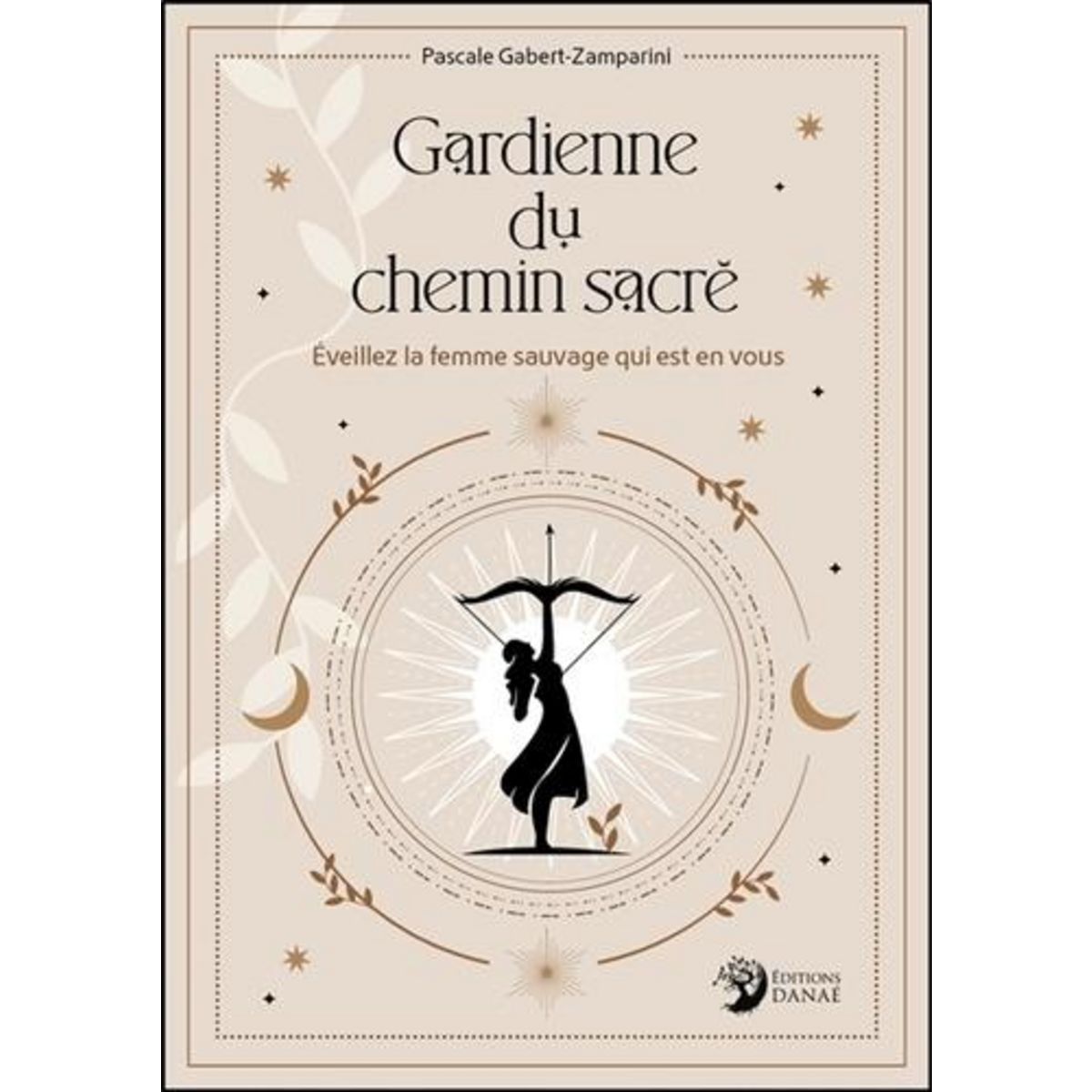 GARDIENNE DU CHEMIN SACRE. EVEILLEZ LA FEMME SAUVAGE QUI EST EN VOUS, Gabert-Zamparini Pascale