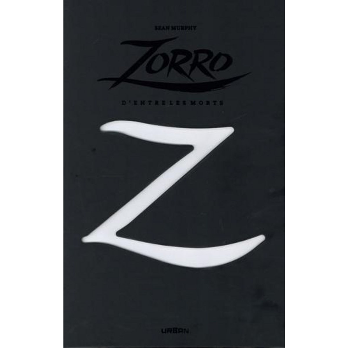 ZORRO : D'ENTRE LES MORTS : AVEC 1 EX-LIBRIS ET 1 POSTER EXCLUSIF. EDITION LIMITEE, Murphy Sean