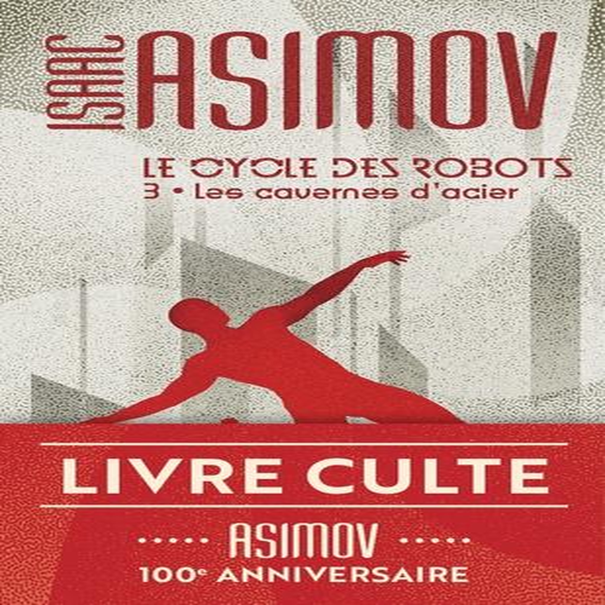 LE CYCLE DES ROBOTS TOME 3 : LES CAVERNES D'ACIER, Asimov Isaac