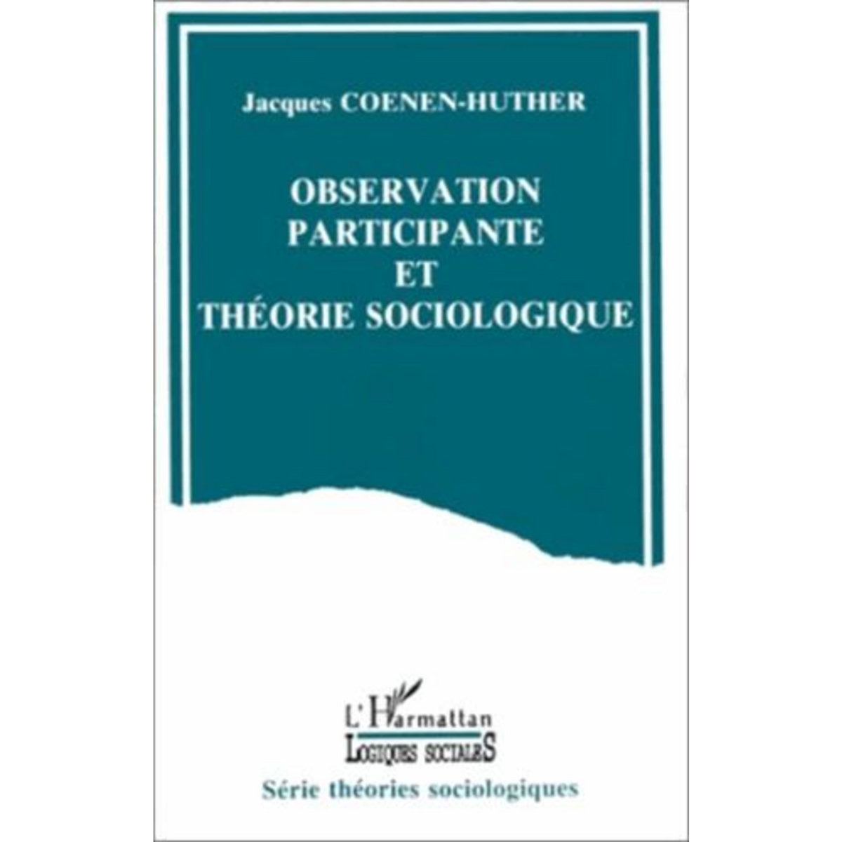 OBSERVATION PARTICIPANTE ET THEORIE SOCIOLOGIQUE, Coenen-Huther Jacques